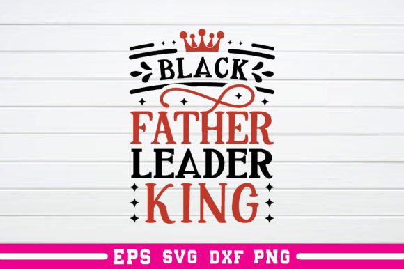 Black Father Leader King Svg: A Versatile Graphics Asset for Crafts