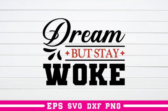 Dream but Stay Woke Svg: A Versatile Graphics Asset for Crafts