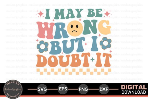 Evaluating I May Be Wrong - Sarcastic Quotes SVG for Crafts and Graphics