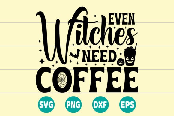 Even Witches Need Coffee SVG: A Perfect Graphic for Crafts