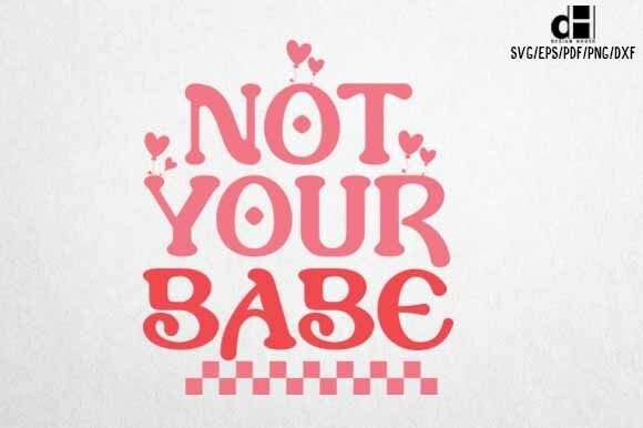 Funny Valentine Not Your Babe SVG: A Creative Graphics Asset for Crafts