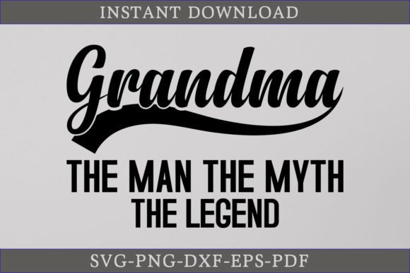 Grandma the Man the Myth the Legend SVG for Crafts and Graphics