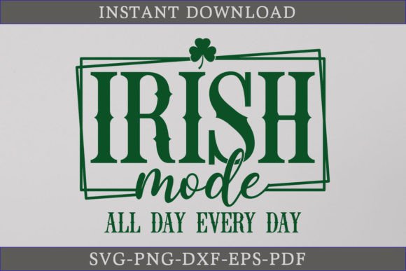 Irish Mode All Day Every Day SVG for Graphics and Crafts