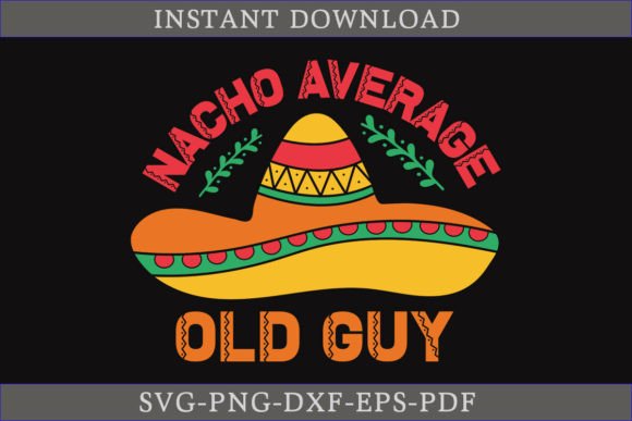 Nacho Average Old Guy Cinco De Mayo SVG for Crafts