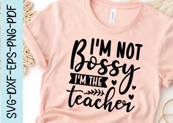 Review: I m Not Bossy I m the Teacher Svg for Graphics and Crafts